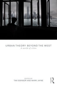 Title: Urban Theory Beyond the West: A World of Cities, Author: Tim Edensor