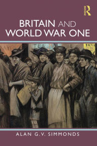 Title: Britain and World War One, Author: Alan G. V. Simmonds