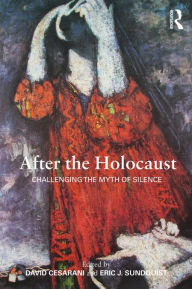 Title: After the Holocaust: Challenging the Myth of Silence, Author: David Cesarani