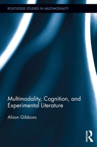 Title: Multimodality, Cognition, and Experimental Literature, Author: Alison Gibbons