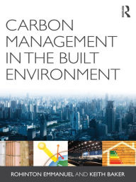 Title: Carbon Management in the Built Environment, Author: Rohinton Emmanuel