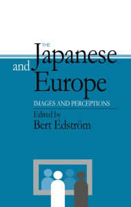 Title: The Japanese and Europe: Images and Perceptions, Author: Bert Edstrom