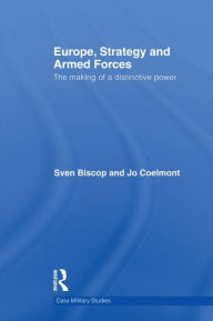 Title: Europe, Strategy and Armed Forces: The making of a distinctive power, Author: Sven Biscop