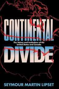 Title: Continental Divide: The Values and Institutions of the United States and Canada, Author: Seymour Martin Lipset
