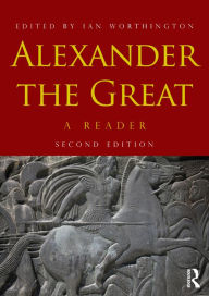 Title: Alexander the Great: A Reader, Author: Ian Worthington