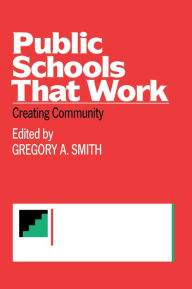 Title: Public Schools That Work: Creating Community, Author: Gregory A. Smith