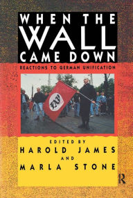 Title: When the Wall Came Down: Reactions to German Unification, Author: Harold James