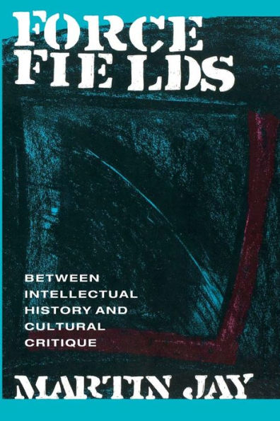 Force Fields: Between Intellectual History and Cultural Critique