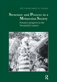 Title: Structure and Process in a Melanesian Society: Ponam's Progress in the Twentieth Century, Author: A.H. Carrier