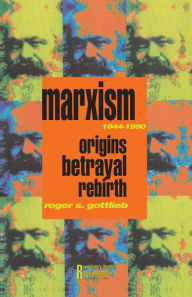Title: Marxism 1844-1990: Origins, Betrayal, Rebirth, Author: Roger S. Gottlieb
