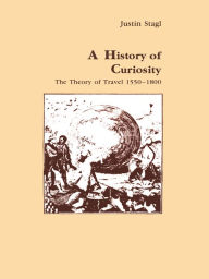Title: A History of Curiosity: The Theory of Travel 1550-1800, Author: Justin Stagl