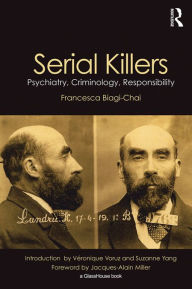 Title: Serial Killers: Psychiatry, Criminology, Responsibility, Author: Francesca Biagi-Chai