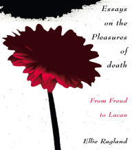 Title: Essays on the Pleasures of Death: From Freud to Lacan, Author: Ellie Ragland