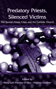 Title: Predatory Priests, Silenced Victims: The Sexual Abuse Crisis and the Catholic Church, Author: Mary Gail Frawley-O'Dea