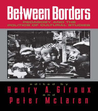 Title: Between Borders: Pedagogy and the Politics of Cultural Studies, Author: Henry A. Giroux