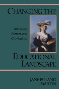 Title: Changing the Educational Landscape: Philosophy, Women, and Curriculum, Author: Jane Roland Martin