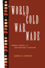 The World the Cold War Made: Order, Chaos and the Return of History