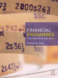 Title: Financial Exchanges: A Comparative Approach, Author: Francis A Lees