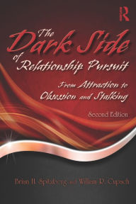 Title: The Dark Side of Relationship Pursuit: From Attraction to Obsession and Stalking, Author: Brian H. Spitzberg