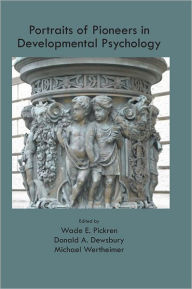 Title: Portraits of Pioneers in Developmental Psychology, Author: Wade Pickren