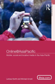 Title: Online@AsiaPacific: Mobile, Social and Locative Media in the Asia-Pacific, Author: Larissa Hjorth