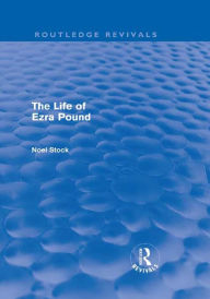 Title: The Life of Ezra Pound, Author: Noel Stock