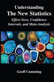 Title: Understanding The New Statistics: Effect Sizes, Confidence Intervals, and Meta-Analysis, Author: Geoff Cumming