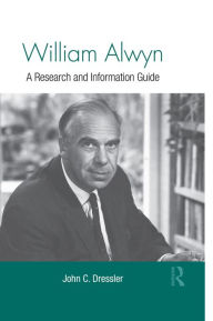 Title: William Alwyn: A Research and Information Guide, Author: John C. Dressler