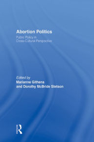 Title: Abortion Politics: Public Policy in Cross-Cultural Perspective, Author: Marianne Githens