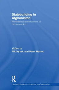 Title: Statebuilding in Afghanistan: Multinational Contributions to Reconstruction, Author: Nik Hynek