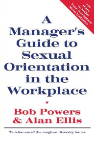 Title: A Manager's Guide to Sexual Orientation in the Workplace, Author: Bob Powers