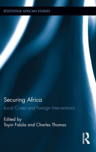 Title: Securing Africa: Local Crises and Foreign Interventions, Author: Toyin Falola