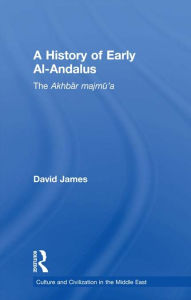 Title: A History of Early Al-Andalus: The Akhbar Majmu'a, Author: David James