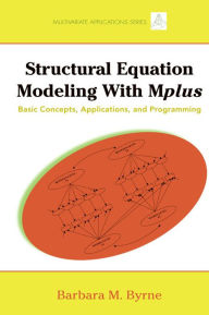 Title: Structural Equation Modeling with Mplus: Basic Concepts, Applications, and Programming, Author: Barbara M. Byrne