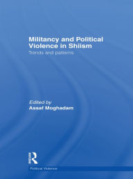 Title: Militancy and Political Violence in Shiism: Trends and Patterns, Author: Assaf Moghadam