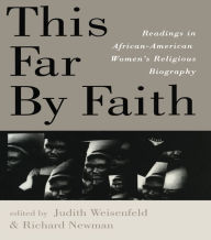 Title: This Far By Faith: Readings in African-American Women's Religious Biography, Author: Judith Weisenfeld