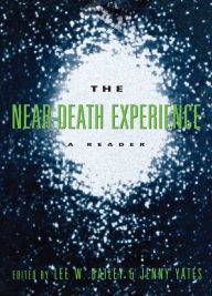 Title: The Near-Death Experience: A Reader, Author: Lee W. Bailey