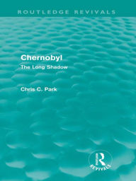 Title: Chernobyl (Routledge Revivals): The Long Shadow, Author: Chris Park