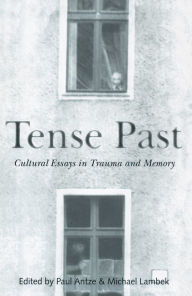 Title: Tense Past: Cultural Essays in Trauma and Memory, Author: Paul Antze