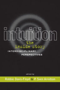 Title: Intuition: The Inside Story: Interdisciplinary Perspectives, Author: Robbie Davis-Floyd