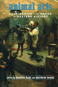 Title: Animal Acts: Configuring the Human in Western History, Author: Jennifer Ham