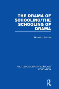 Title: The Drama of Schooling: The Schooling of Drama, Author: Robert J. Starratt