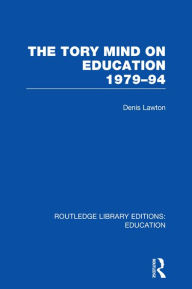 Title: The Tory Mind on Education: 1979-1994, Author: D Lawton