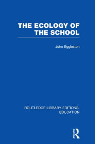 Title: The Ecology of the School, Author: John Eggleston