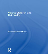 Title: Young Children and Spirituality, Author: Barbara Kimes Myers