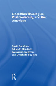 Title: Liberation Theologies, Postmodernity and the Americas, Author: David Batstone