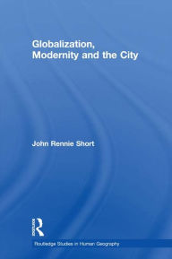Title: Globalization, Modernity and the City, Author: John Rennie Short