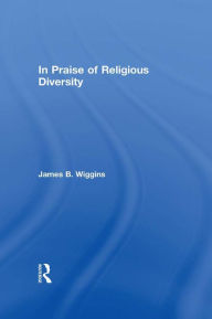 Title: In Praise of Religious Diversity, Author: James Wiggins