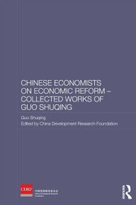 Title: Chinese Economists on Economic Reform - Collected Works of Guo Shuqing, Author: Guo Shuqing