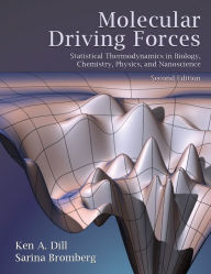 Title: Molecular Driving Forces: Statistical Thermodynamics in Biology, Chemistry, Physics, and Nanoscience, Author: Ken Dill